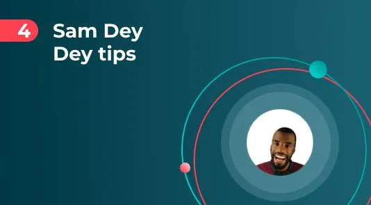 Tips from Sam Dey Dey